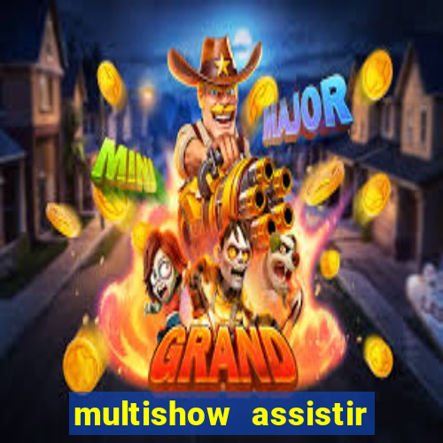 multishow assistir online gratis